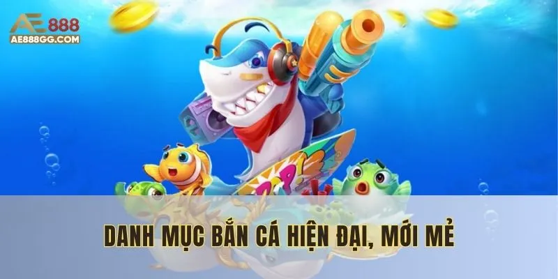 Bắn cá ae888 tích hợp đa dạng phiên bản độc đáo